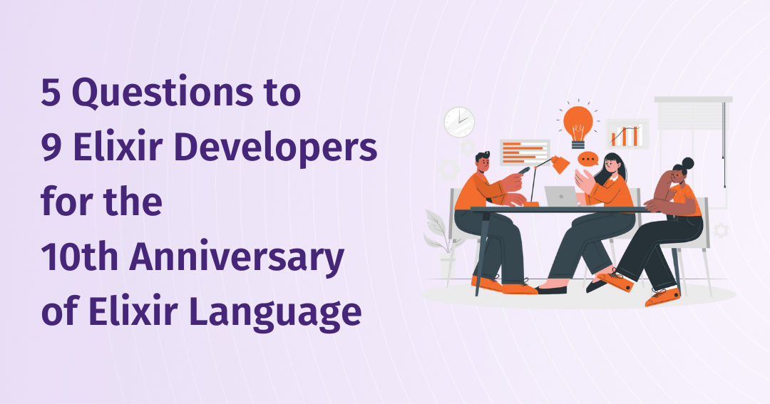 5 Questions to 9 Elixir Developers for the 10th Anniversary of Elixir Language