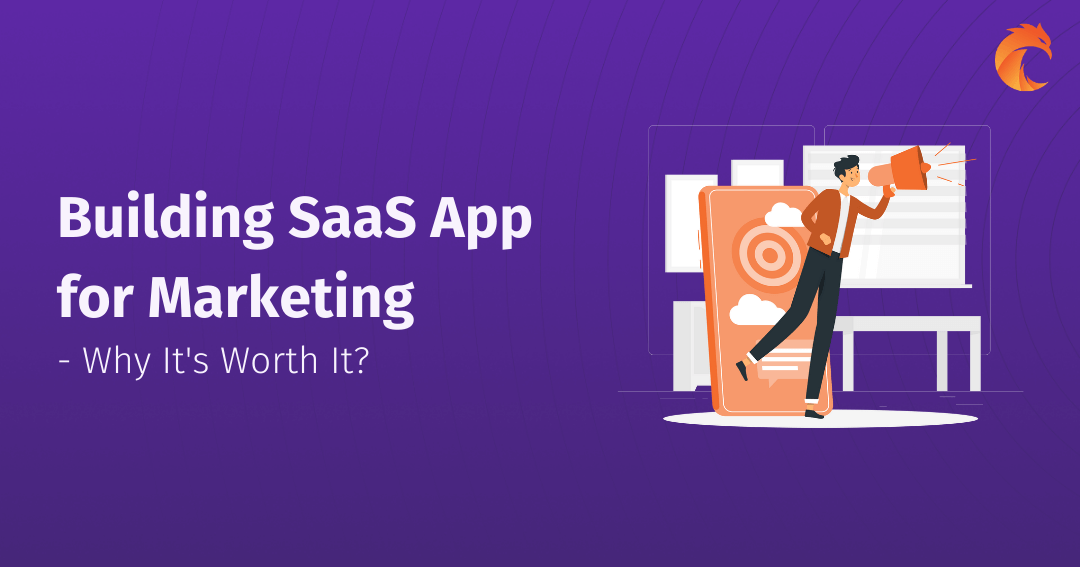 Building SaaS App for Marketing - Why It's Worth It?