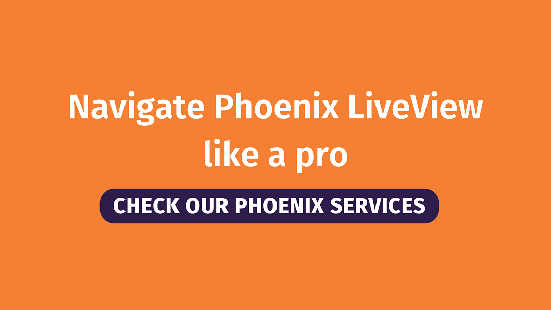 Check our Phoenix LiveView consulting services