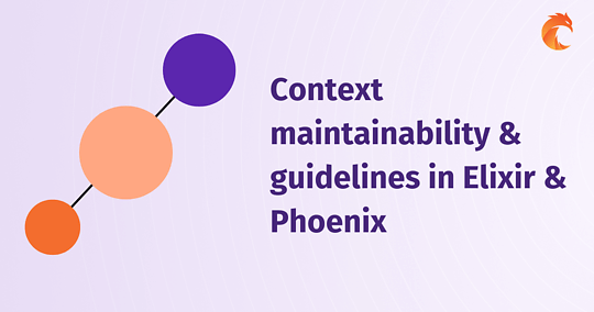 Context maintainability & guidelines in Elixir & Phoenix