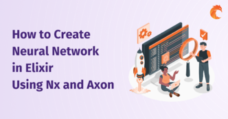 How to Create Neural Network in Elixir Using Nx and Axon