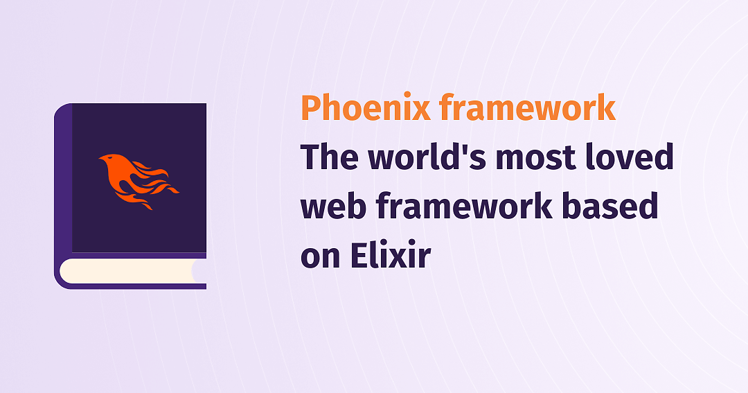 Phoenix framework - the world's most loved web framework based on Elixir