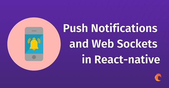 Push Notifications & Web Sockets in React-native